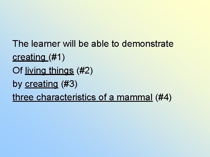 The learner will be able to demonstrate creating (#1) Of living things (#2) by