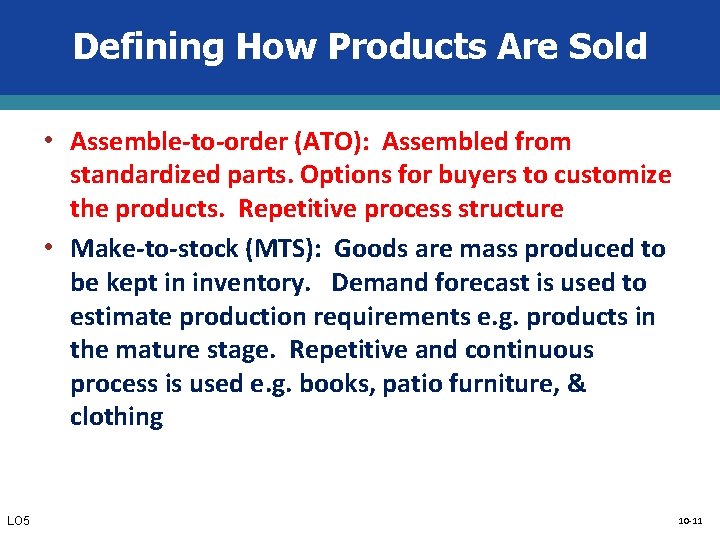 Defining How Products Are Sold • Assemble-to-order (ATO): Assembled from standardized parts. Options for