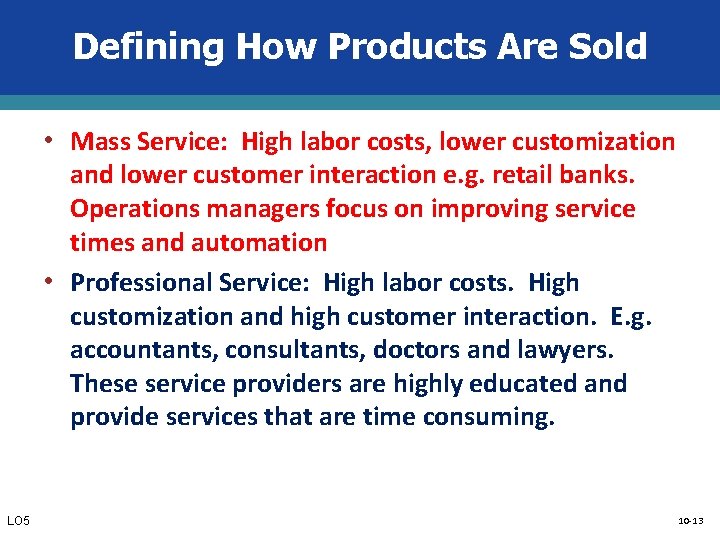 Defining How Products Are Sold • Mass Service: High labor costs, lower customization and