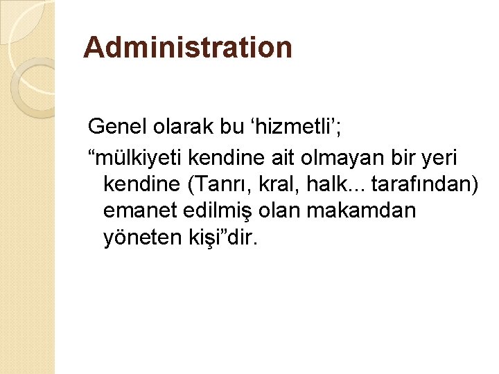 Administration Genel olarak bu ‘hizmetli’; “mülkiyeti kendine ait olmayan bir yeri kendine (Tanrı, kral,