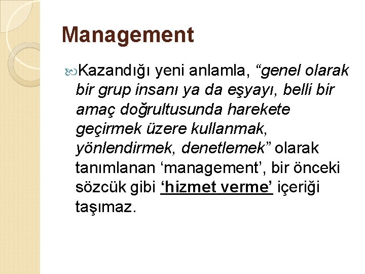 Management Kazandığı yeni anlamla, “genel olarak bir grup insanı ya da eşyayı, belli bir