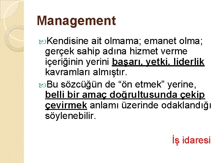 Management Kendisine ait olmama; emanet olma; gerçek sahip adına hizmet verme içeriğinin yerini başarı,