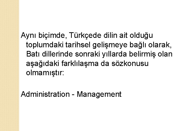 Aynı biçimde, Türkçede dilin ait olduğu toplumdaki tarihsel gelişmeye bağlı olarak, Batı dillerinde sonraki