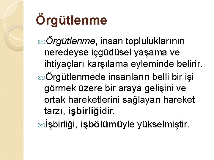 Örgütlenme, insan topluluklarının neredeyse içgüdüsel yaşama ve ihtiyaçları karşılama eyleminde belirir. Örgütlenmede insanların belli