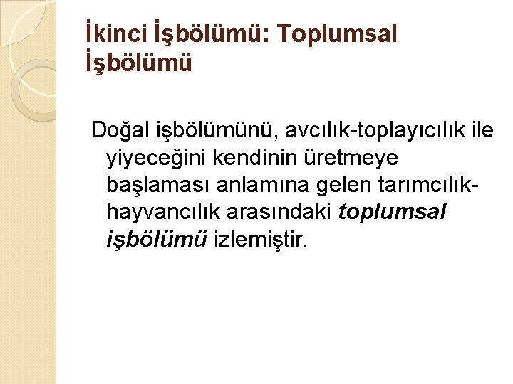 İkinci İşbölümü: Toplumsal İşbölümü Doğal işbölümünü, avcılık-toplayıcılık ile yiyeceğini kendinin üretmeye başlaması anlamına gelen