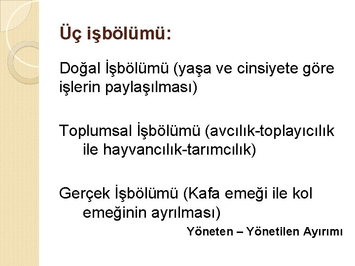 Üç işbölümü: Doğal İşbölümü (yaşa ve cinsiyete göre işlerin paylaşılması) Toplumsal İşbölümü (avcılık-toplayıcılık ile