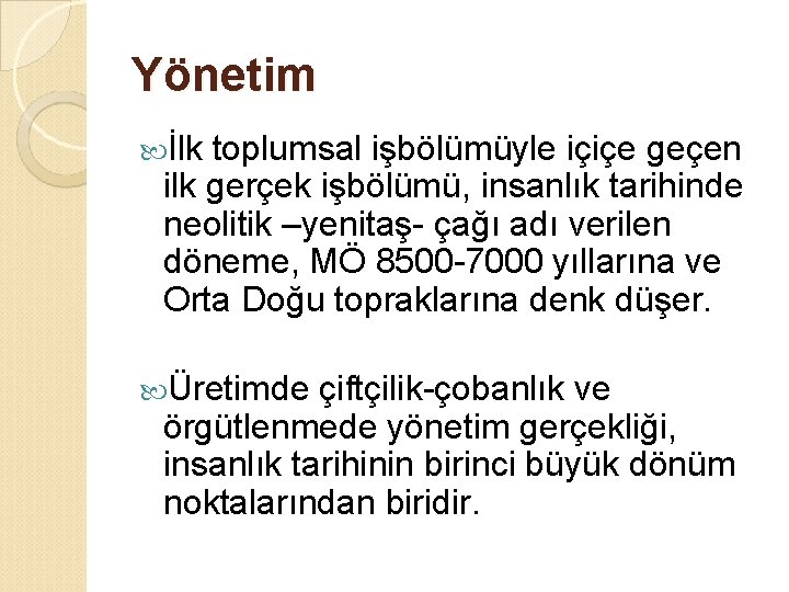 Yönetim İlk toplumsal işbölümüyle içiçe geçen ilk gerçek işbölümü, insanlık tarihinde neolitik –yenitaş- çağı