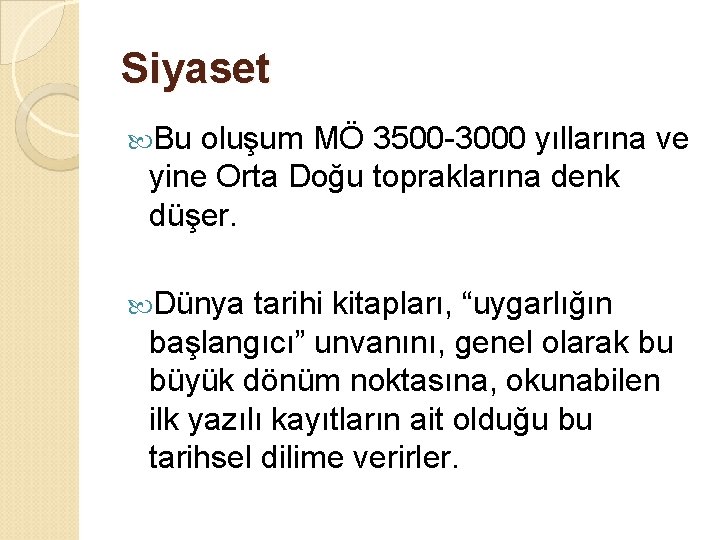 Siyaset Bu oluşum MÖ 3500 -3000 yıllarına ve yine Orta Doğu topraklarına denk düşer.