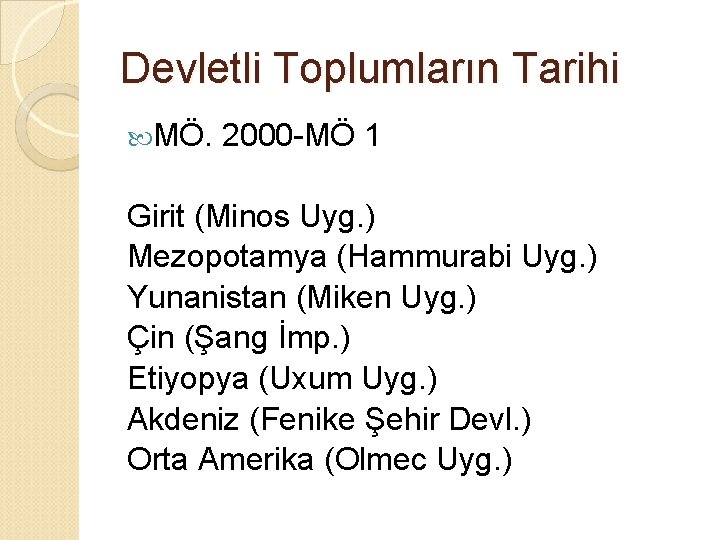 Devletli Toplumların Tarihi MÖ. 2000 -MÖ 1 Girit (Minos Uyg. ) Mezopotamya (Hammurabi Uyg.