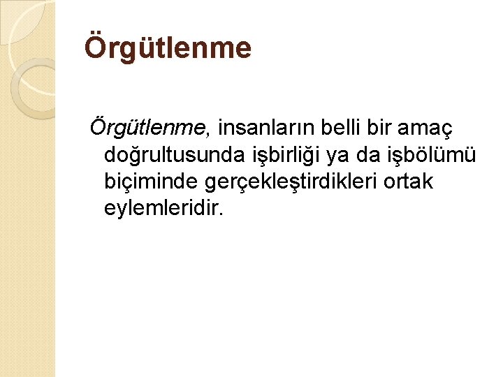 Örgütlenme, insanların belli bir amaç doğrultusunda işbirliği ya da işbölümü biçiminde gerçekleştirdikleri ortak eylemleridir.