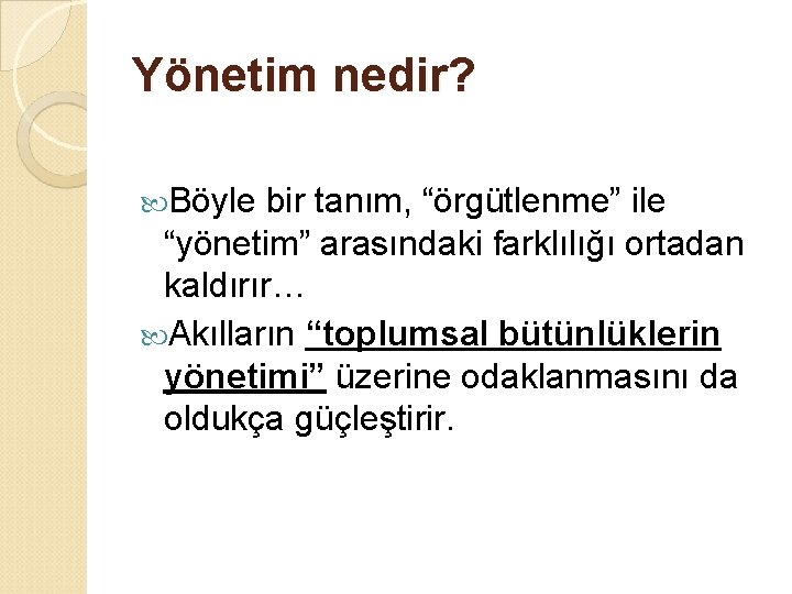 Yönetim nedir? Böyle bir tanım, “örgütlenme” ile “yönetim” arasındaki farklılığı ortadan kaldırır… Akılların “toplumsal