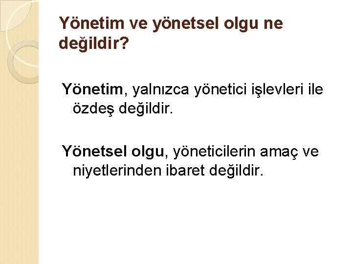 Yönetim ve yönetsel olgu ne değildir? Yönetim, yalnızca yönetici işlevleri ile özdeş değildir. Yönetsel