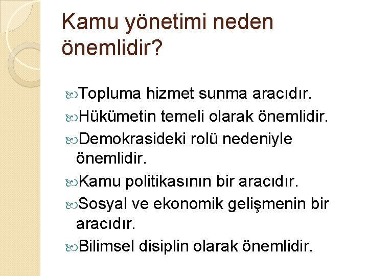 Kamu yönetimi neden önemlidir? Topluma hizmet sunma aracıdır. Hükümetin temeli olarak önemlidir. Demokrasideki rolü