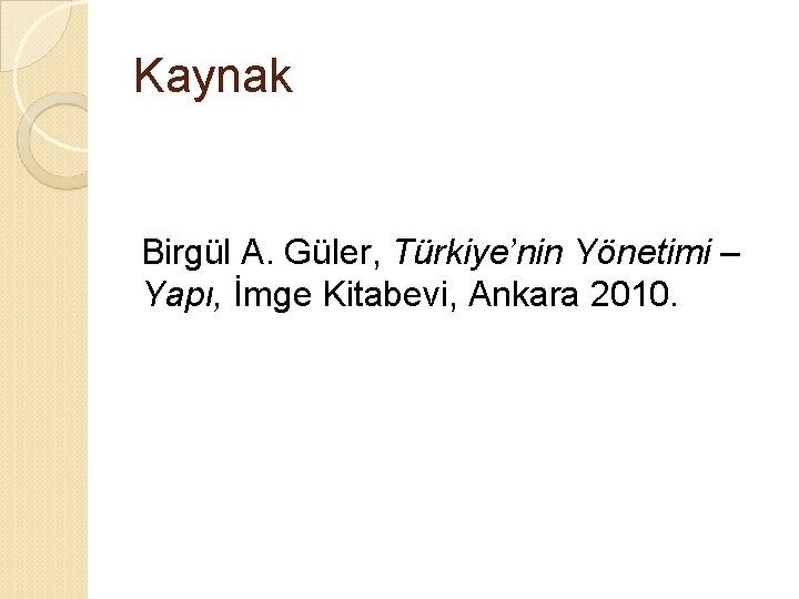 Kaynak Birgül A. Güler, Türkiye’nin Yönetimi – Yapı, İmge Kitabevi, Ankara 2010. 
