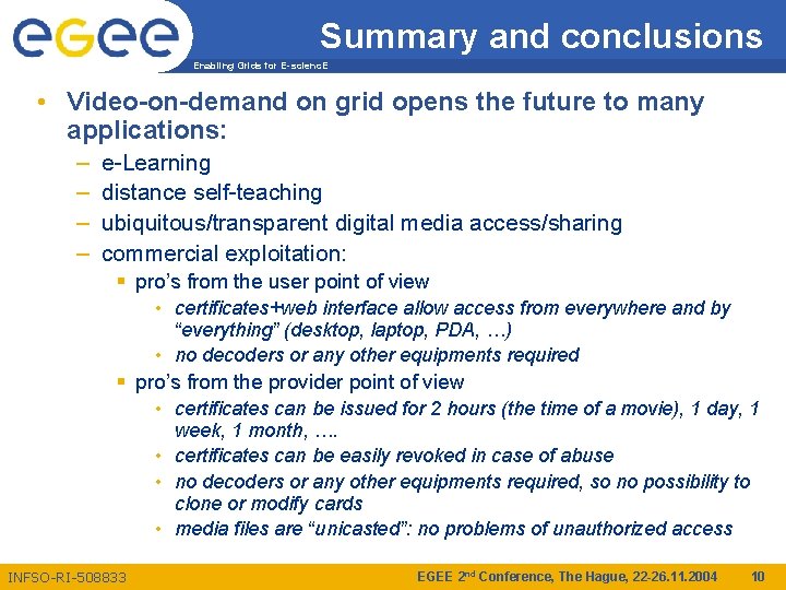 Summary and conclusions Enabling Grids for E-scienc. E • Video-on-demand on grid opens the