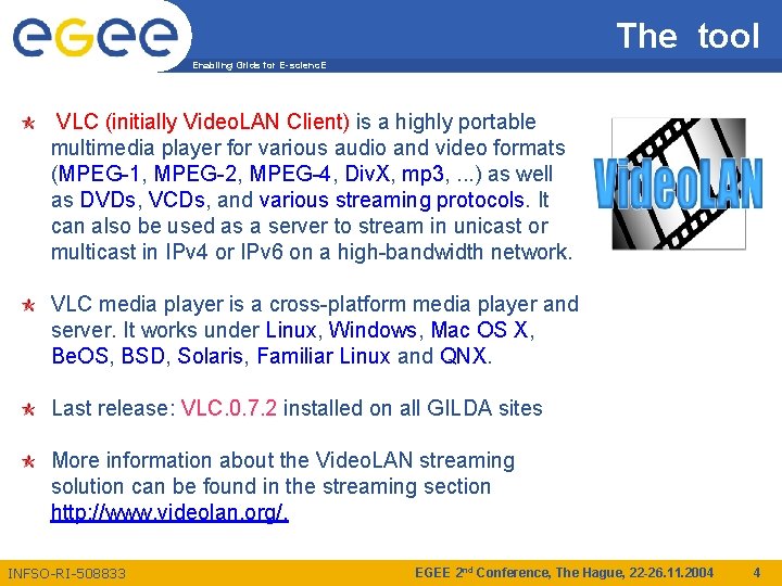The tool Enabling Grids for E-scienc. E VLC (initially Video. LAN Client) is a