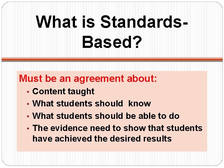 What is Standards. Based? Must be an agreement about: • Content taught • What