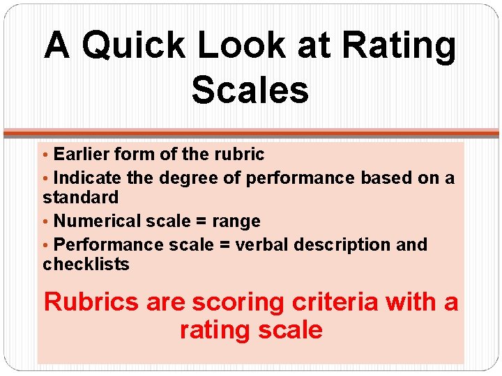 A Quick Look at Rating Scales • Earlier form of the rubric • Indicate