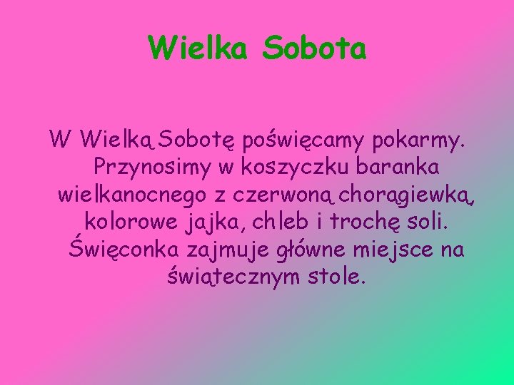 Wielka Sobota W Wielką Sobotę poświęcamy pokarmy. Przynosimy w koszyczku baranka wielkanocnego z czerwoną