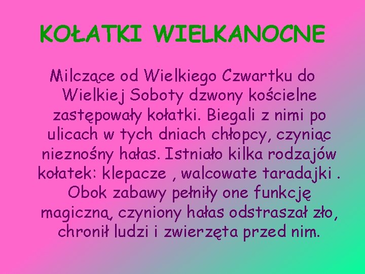 KOŁATKI WIELKANOCNE Milczące od Wielkiego Czwartku do Wielkiej Soboty dzwony kościelne zastępowały kołatki. Biegali