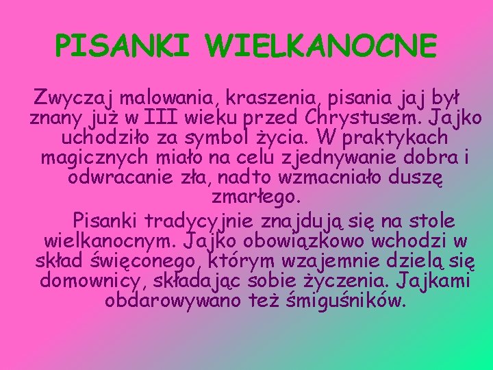 PISANKI WIELKANOCNE Zwyczaj malowania, kraszenia, pisania jaj był znany już w III wieku przed