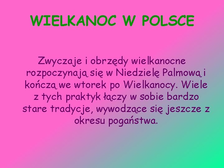 WIELKANOC W POLSCE Zwyczaje i obrzędy wielkanocne rozpoczynają się w Niedzielę Palmową i kończą