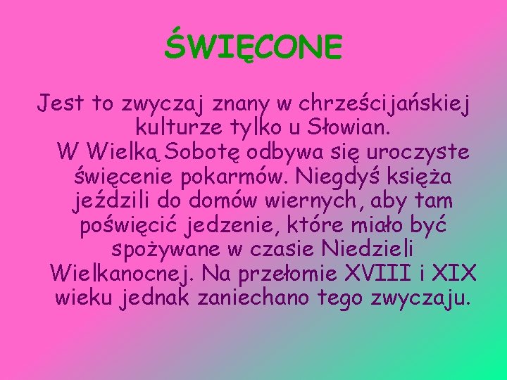 ŚWIĘCONE Jest to zwyczaj znany w chrześcijańskiej kulturze tylko u Słowian. W Wielką Sobotę
