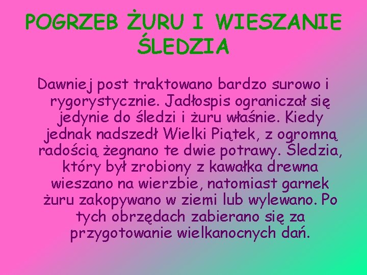 POGRZEB ŻURU I WIESZANIE ŚLEDZIA Dawniej post traktowano bardzo surowo i rygorystycznie. Jadłospis ograniczał