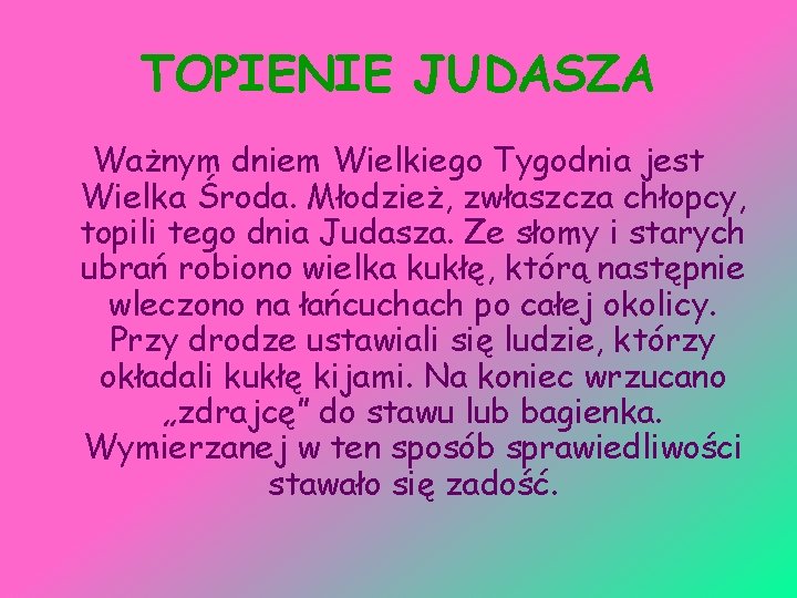 TOPIENIE JUDASZA Ważnym dniem Wielkiego Tygodnia jest Wielka Środa. Młodzież, zwłaszcza chłopcy, topili tego