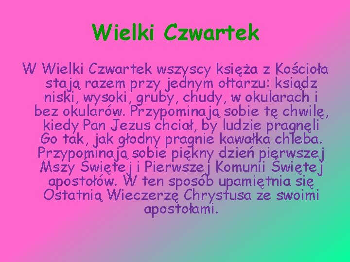 Wielki Czwartek W Wielki Czwartek wszyscy księża z Kościoła stają razem przy jednym ołtarzu: