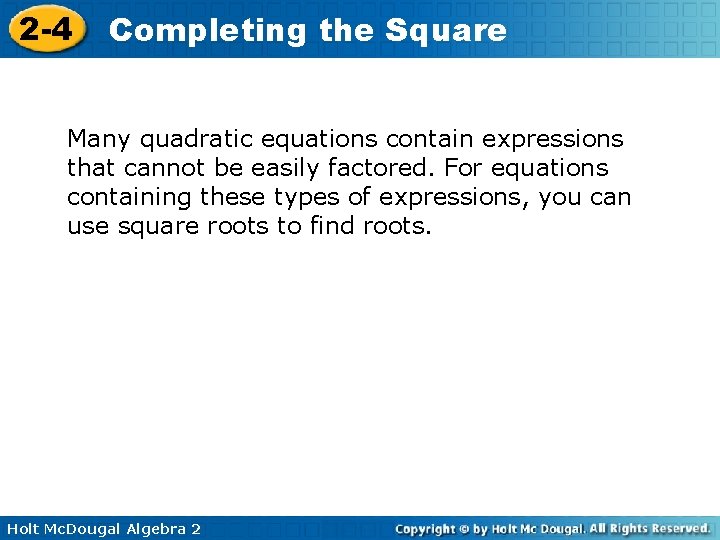 2 -4 Completing the Square Many quadratic equations contain expressions that cannot be easily