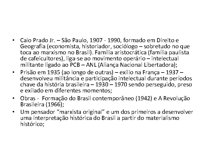  • Caio Prado Jr. – São Paulo, 1907 - 1990, formado em Direito