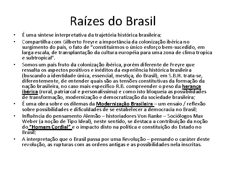 Raízes do Brasil • • • É uma síntese interpretativa da trajetória histórica brasileira;