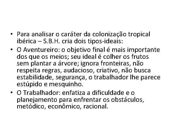  • Para analisar o caráter da colonização tropical ibérica – S. B. H.