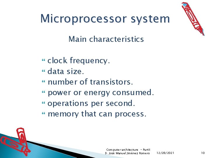 Microprocessor system Main characteristics clock frequency. data size. number of transistors. power or energy