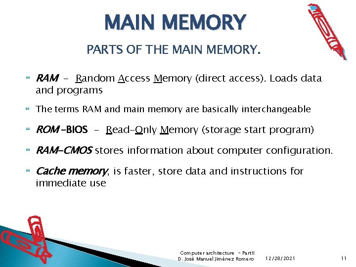 MAIN MEMORY PARTS OF THE MAIN MEMORY. RAM - Random Access Memory (direct access).
