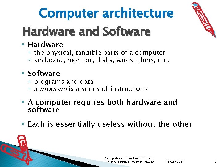 Computer architecture Hardware and Software Hardware Software ◦ the physical, tangible parts of a