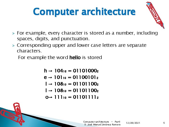 Computer architecture Ø Ø For example, every character is stored as a number, including