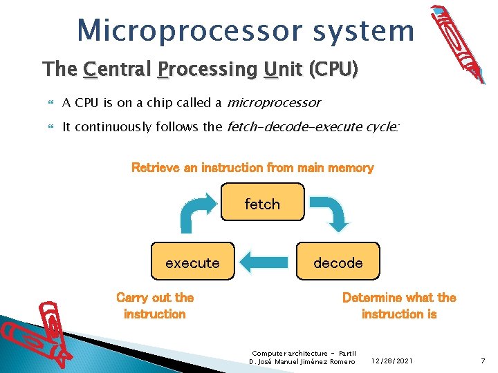 Microprocessor system The Central Processing Unit (CPU) A CPU is on a chip called