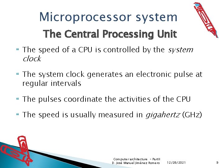 Microprocessor system The Central Processing Unit The speed of a CPU is controlled by