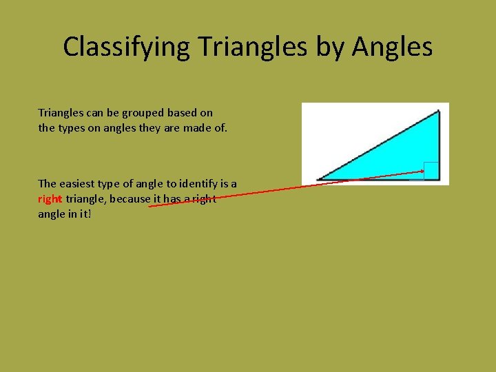 Classifying Triangles by Angles Triangles can be grouped based on the types on angles