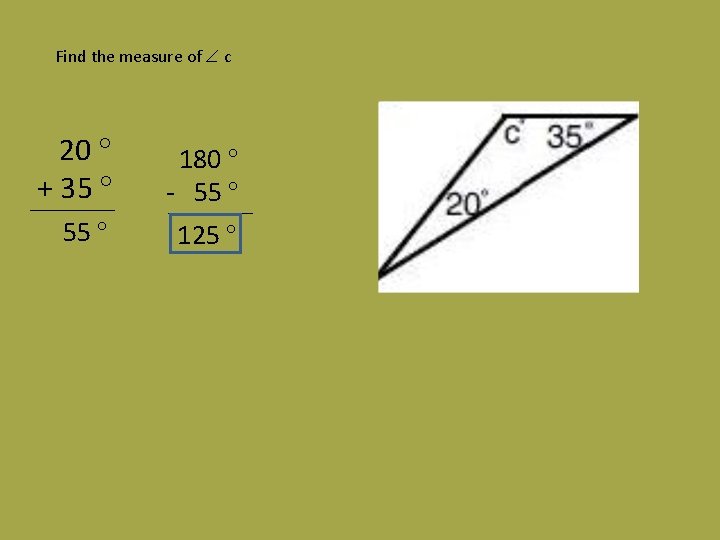 Find the measure of c 20 + 35 180 - 55 125 