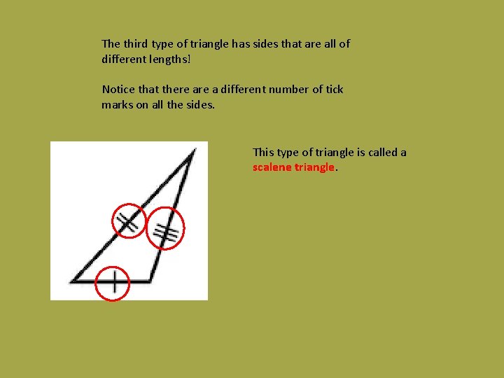 The third type of triangle has sides that are all of different lengths! Notice