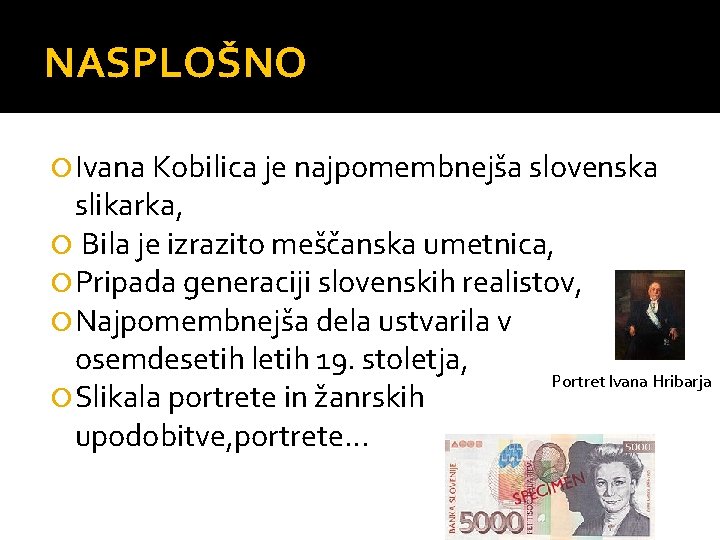 NASPLOŠNO Ivana Kobilica je najpomembnejša slovenska slikarka, Bila je izrazito meščanska umetnica, Pripada generaciji