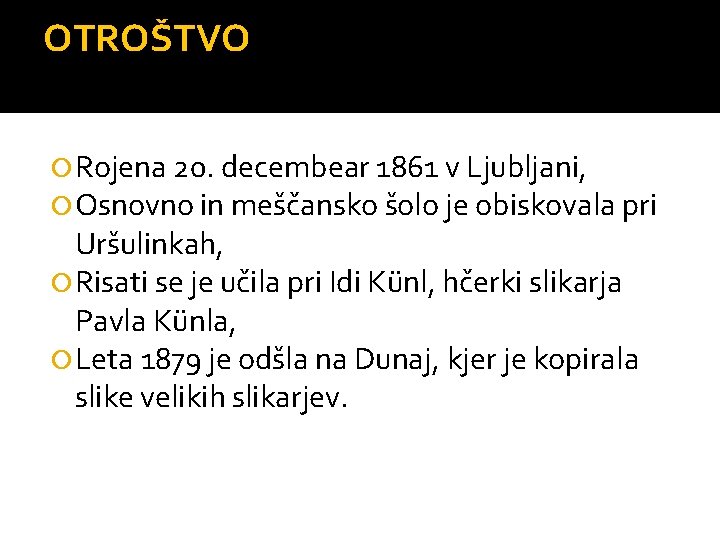 OTROŠTVO Rojena 20. decembear 1861 v Ljubljani, Osnovno in meščansko šolo je obiskovala pri