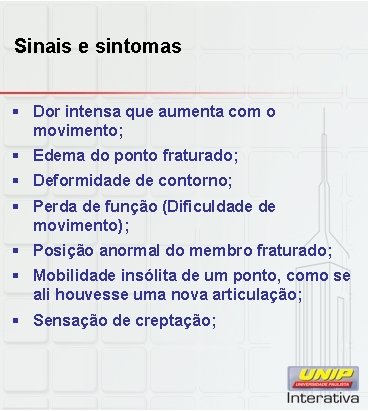 Sinais e sintomas § Dor intensa que aumenta com o movimento; § Edema do