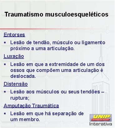 Traumatismo musculoesqueléticos Entorses § Lesão de tendão, músculo ou ligamento próximo a uma articulação.