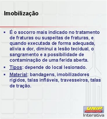 Imobilização § É o socorro mais indicado no tratamento de fraturas ou suspeitas de