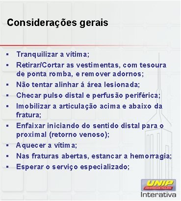 Considerações gerais § Tranquilizar a vítima; § Retirar/Cortar as vestimentas, com tesoura de ponta