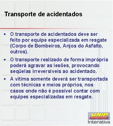 Transporte de acidentados § O transporte de acidentados deve ser feito por equipe especializada